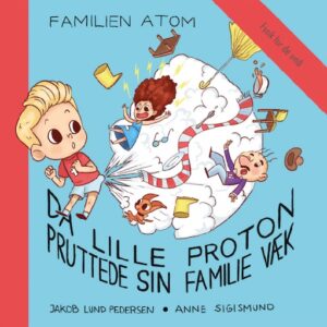 forside til bogen familien atom hvor lille proton er i gang med at blæse sin mor og far væk med en kæmpe prut